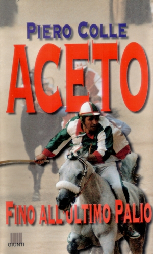 Copertina del libro "Aceto. Fino all'ultimo Palio" di Piero Colle